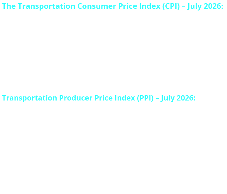 Transportation Consumer Price Index (CPI) - July 2016: The CPI for all transportation goods and services rose 5.8% from July 2025 to July 2026. However, the transportation prices are 0.5% lower than June 2026, per the CPI. Transportation contributed 28.7% to the 3.4% increase in the overall price of all goods and services in July 2026, per the CPI.  The Transportation Producer Price Index (PPI) - July 2026: The PPI shows that prices for transportation equipment increased by 2.4% in July 2026 from July 2025.