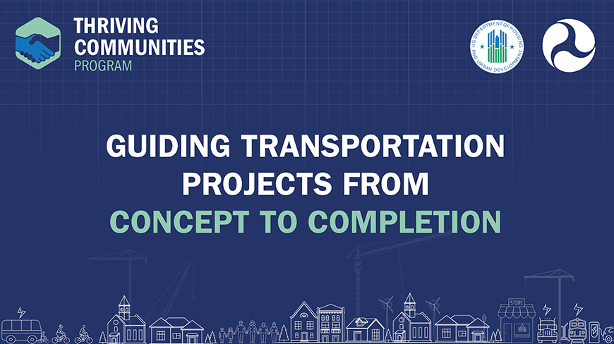 Thriving Communities Program: Guiding transportation projects from concept to completion.