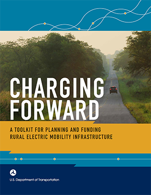 Charging Forward: A Toolkit for Planning and Funding Rural Electric Mobility Infrastructure